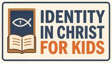 Identity in Christ for Kids: 6 Truths That Actually Stick
