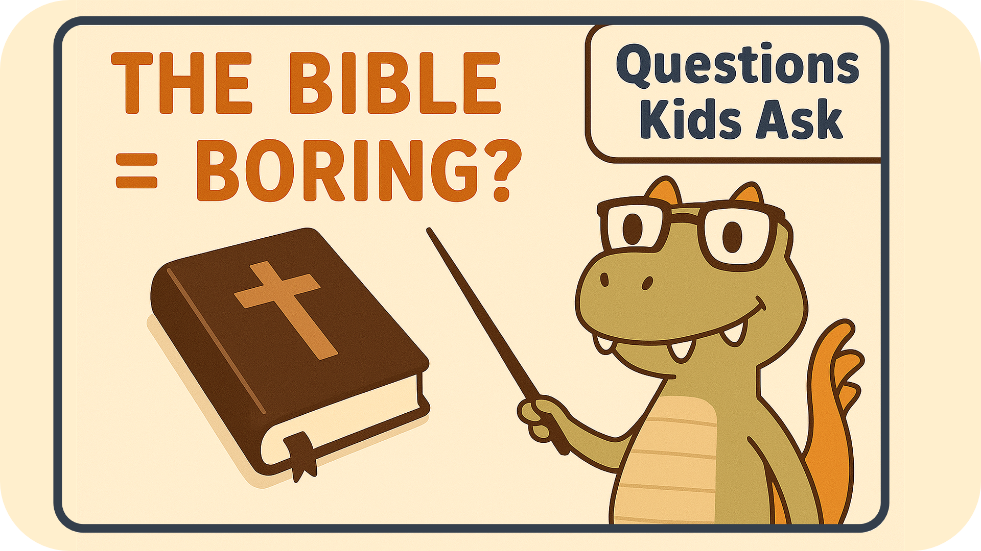 Is The Bible Boring – Questions Kids Ask About God