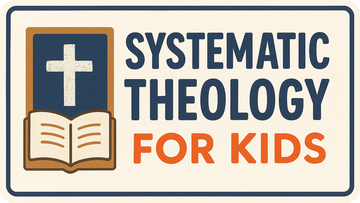 Systematic Theology for Kids: From Bible Facts to Worldview