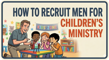 How to Recruit Men for Children's Ministry